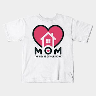 Mom, the Heart of Our Home Kids T-Shirt